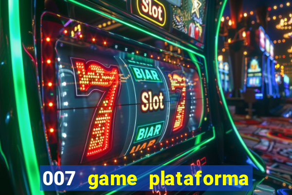 007 game plataforma paga mesmo